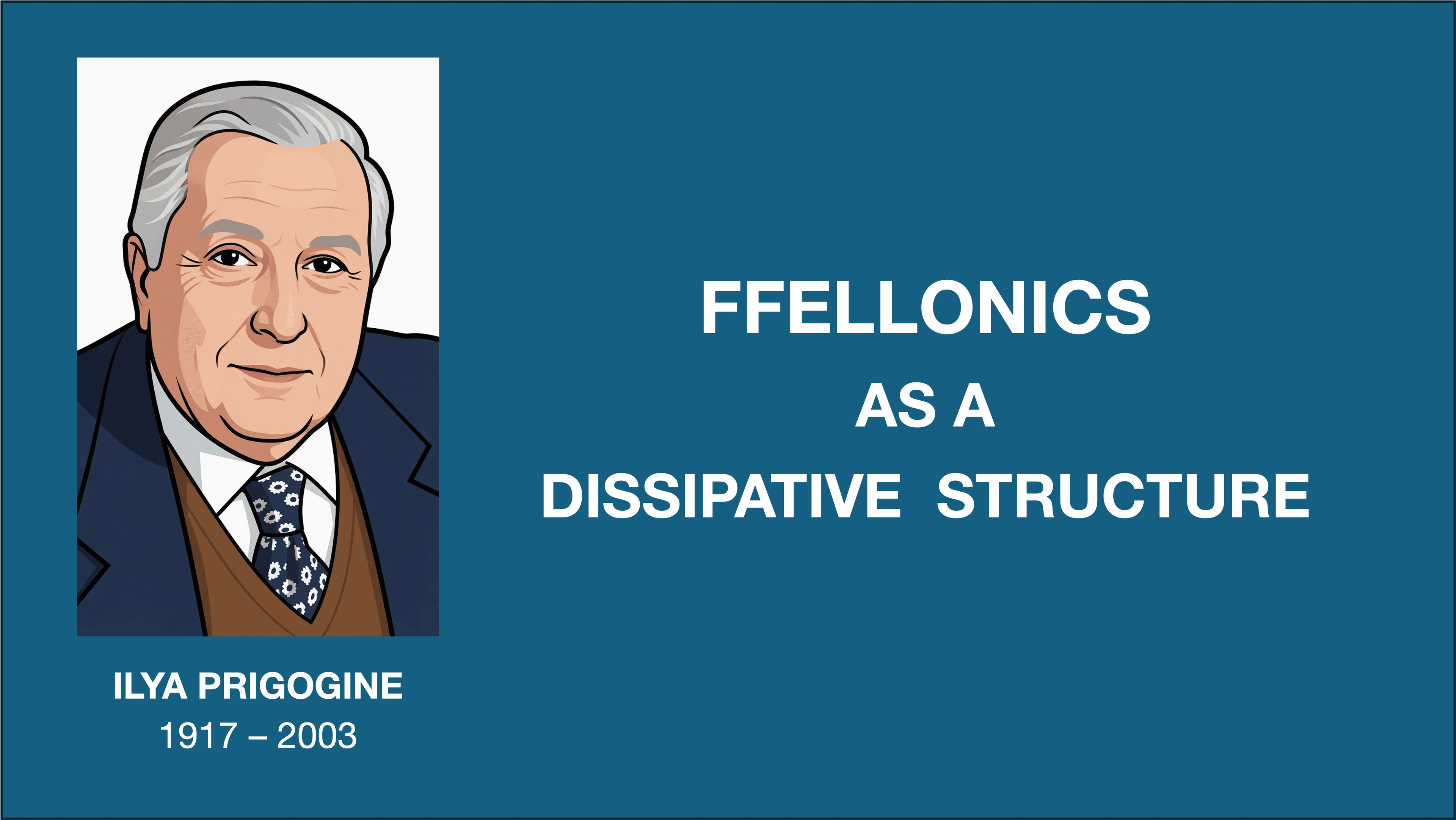 Ffellonics as a Dissipative Structure: A Prigoginian Analysis