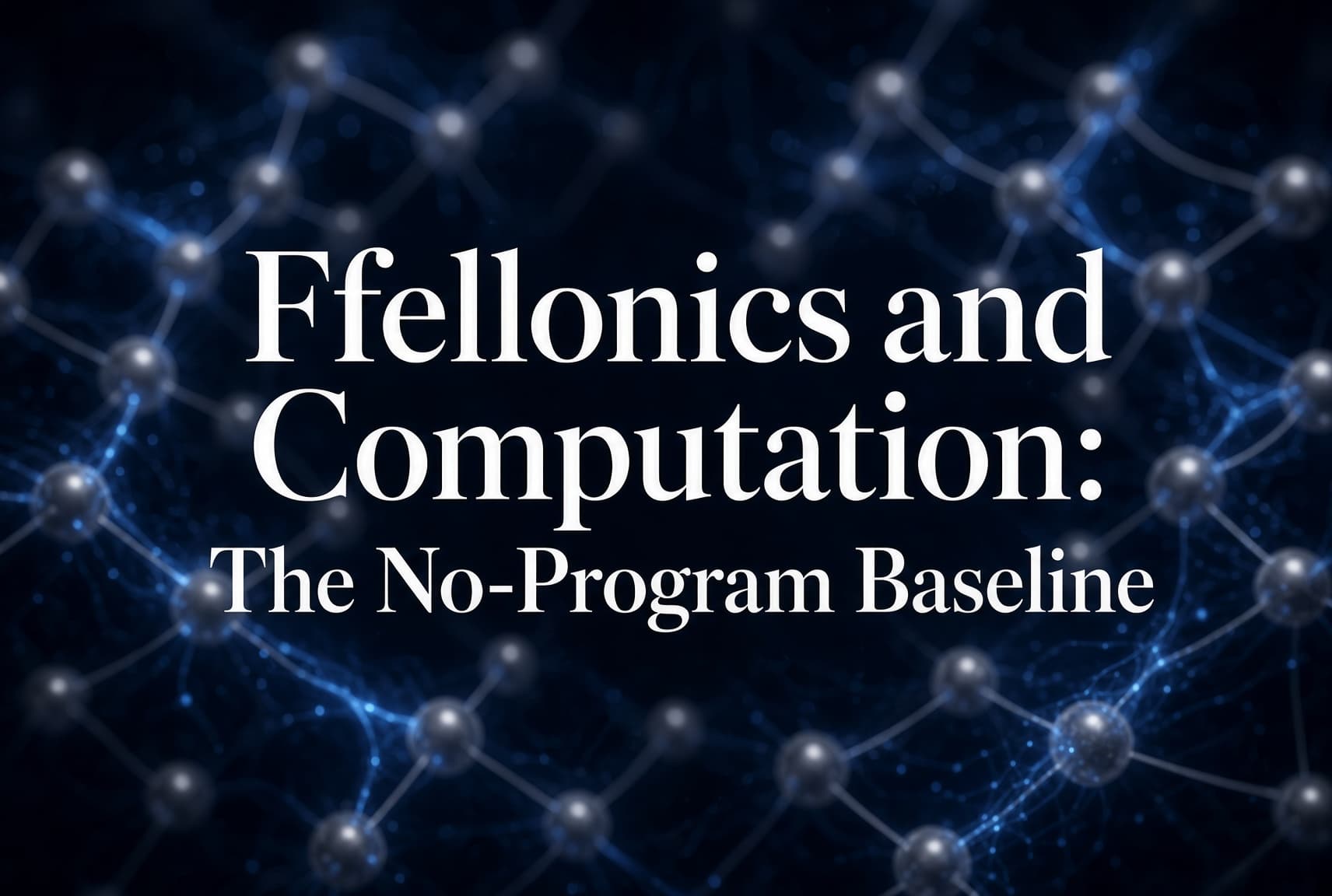 Ffellonics and Computation: The No-Program Baseline