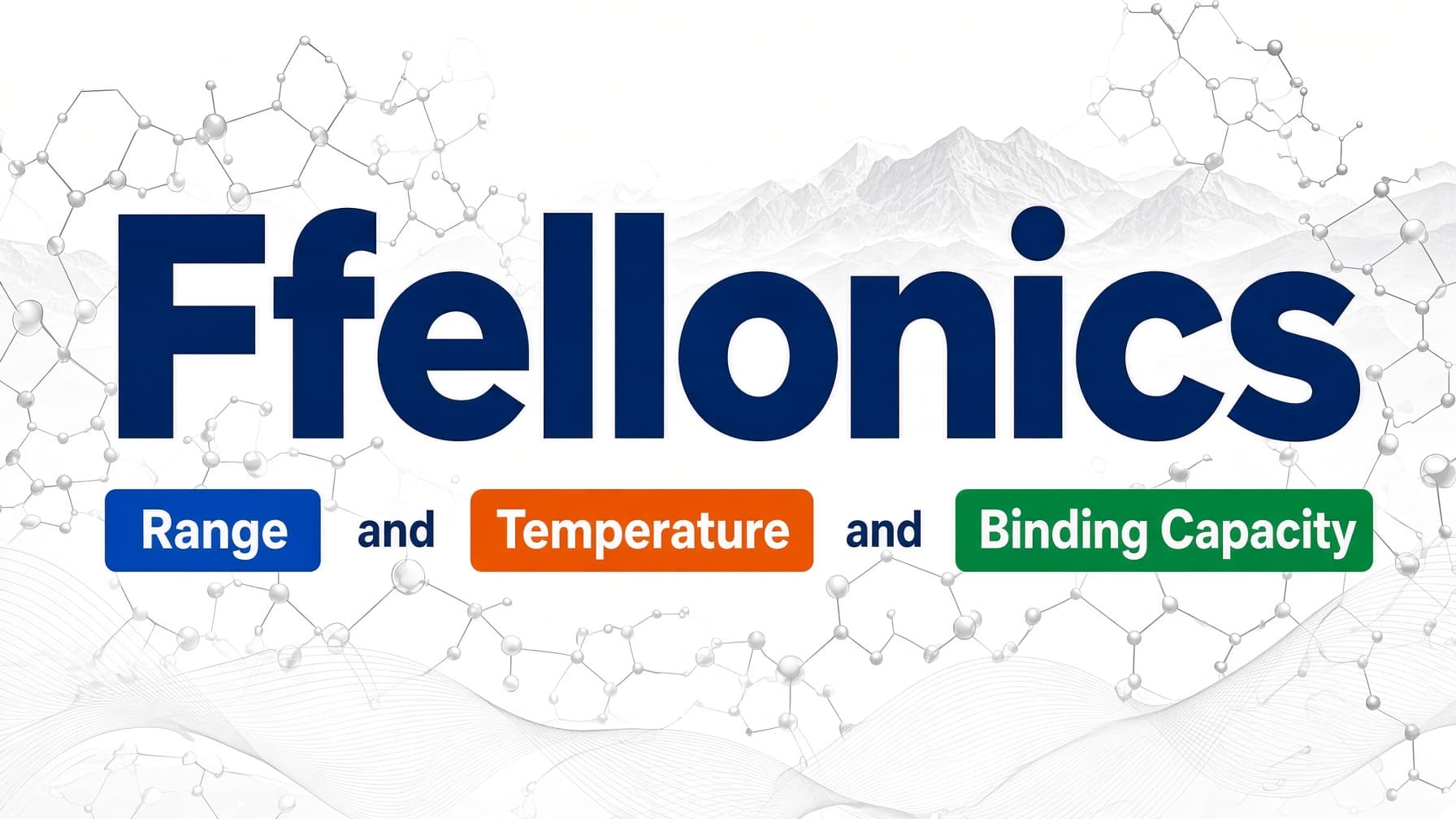 Ffellonics: Range, Temperature and Binding Capacity